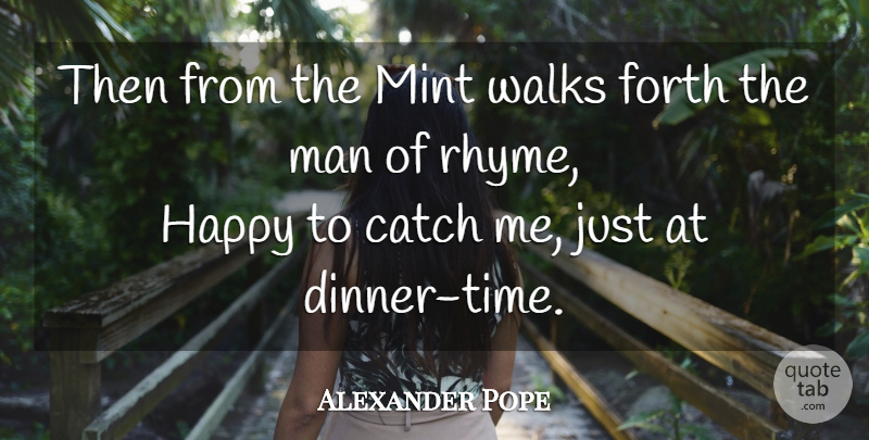 Alexander Pope Quote About Men, Dinner, Poet: Then From The Mint Walks...