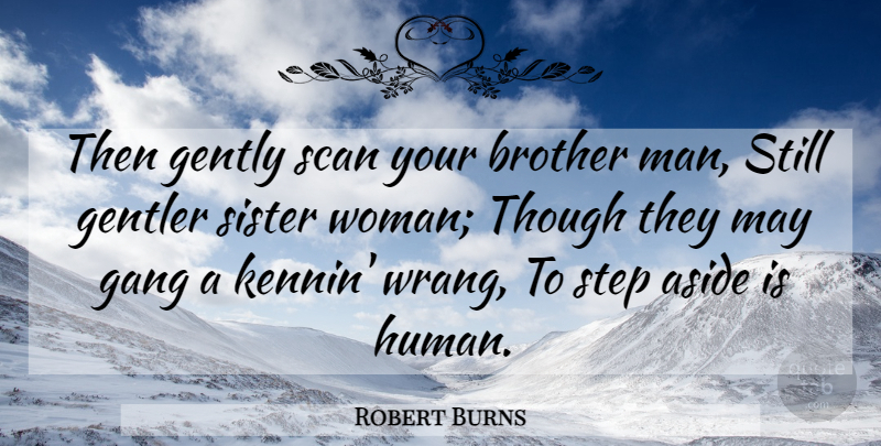 Robert Burns Quote About Sister, Brother, Men: Then Gently Scan Your Brother...
