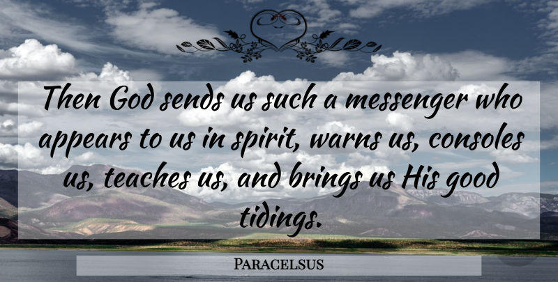 Paracelsus Quote About Messengers, Spirit, Teach: Then God Sends Us Such...