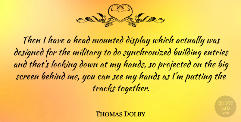 Thomas Dolby Quote About Behind, Building, Designed, Display, English Musician: Then I Have A Head...