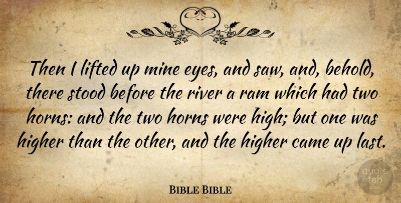 Bible Bible Quote About Came, Eyes, Higher, Horns, Lifted: Then I Lifted Up Mine...