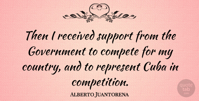 Alberto Juantorena Quote About Country, Government, Support: Then I Received Support From...
