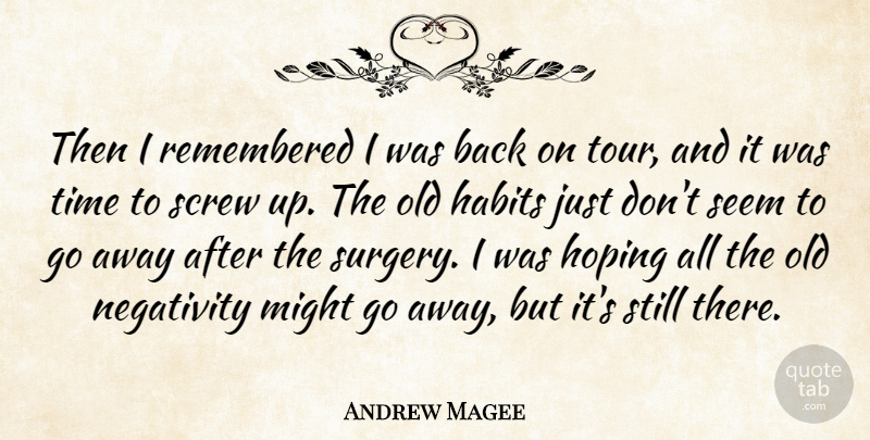 Andrew Magee Quote About Habits, Hoping, Might, Negativity, Remembered: Then I Remembered I Was...