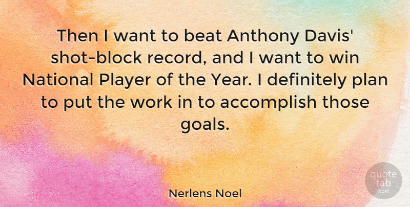 Nerlens Noel Quote About Accomplish, Beat, Definitely, National, Plan: Then I Want To Beat...