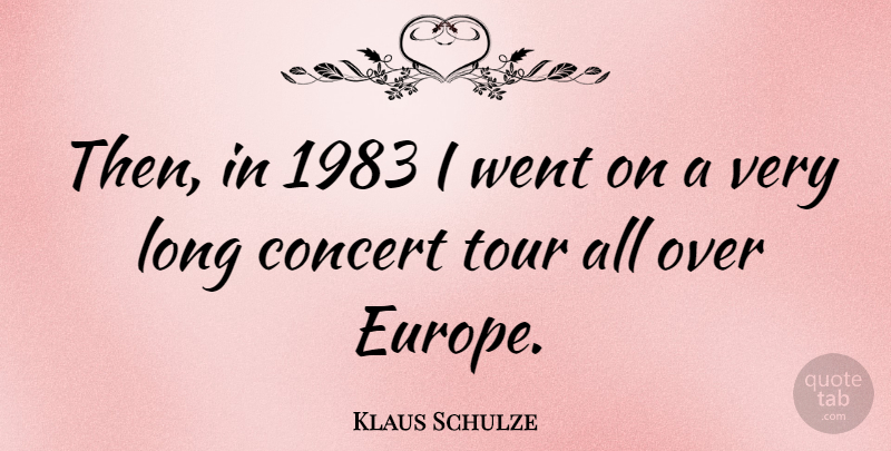 Klaus Schulze Quote About German Composer: Then In 1983 I Went...