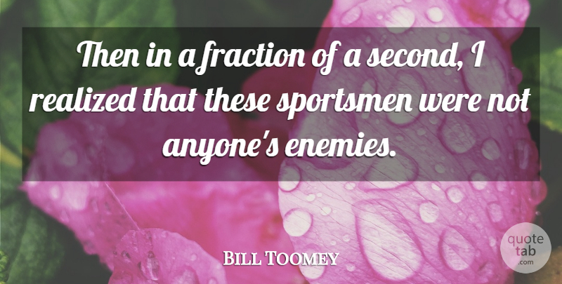 Bill Toomey Quote About American Athlete, Fraction, Realized, Sportsmen: Then In A Fraction Of...