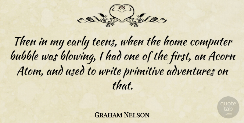Graham Nelson Quote About Writing, Adventure, Home: Then In My Early Teens...