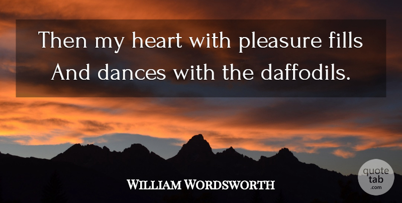 William Wordsworth Quote About Heart, Garden, Pleasure: Then My Heart With Pleasure...