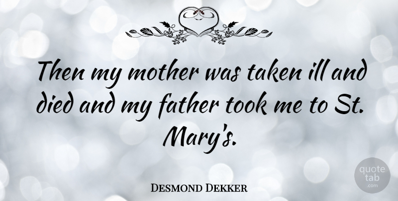 Desmond Dekker Quote About Mother, Father, Taken: Then My Mother Was Taken...