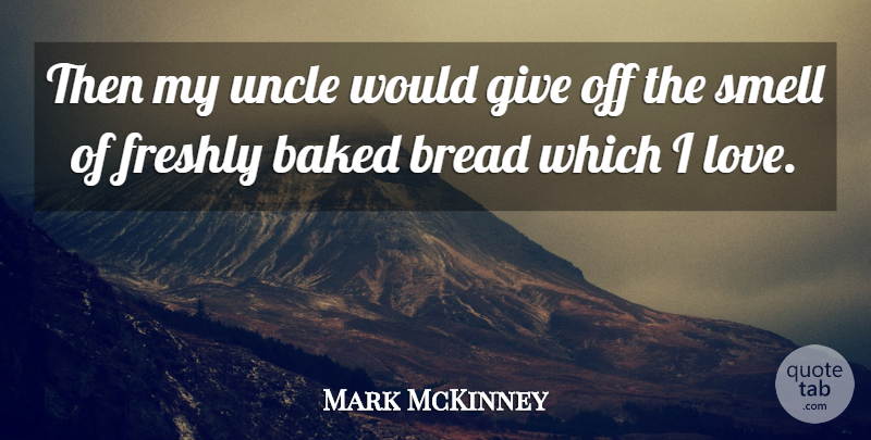Mark McKinney Quote About Baked, Uncle: Then My Uncle Would Give...
