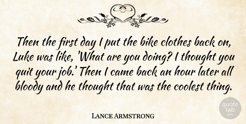 Lance Armstrong Quote About Bike, Bloody, Came, Clothes, Coolest: Then The First Day I...