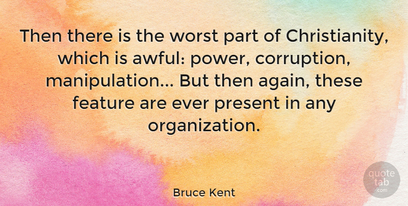 Bruce Kent Quote About Organization, Awful, Manipulation: Then There Is The Worst...