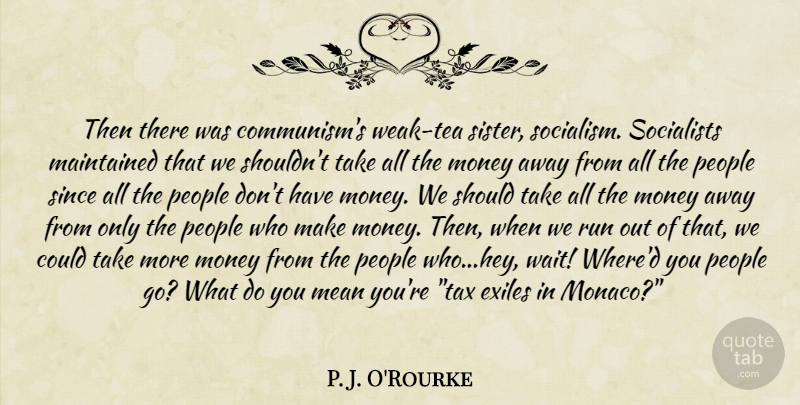 P. J. O'Rourke Quote About Running, Mean, People: Then There Was Communisms Weak...