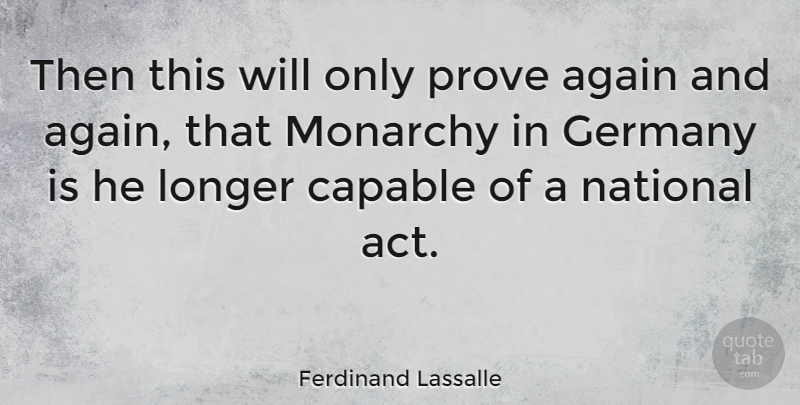 Ferdinand Lassalle Quote About Capable, Germany, Longer, Monarchy, National: Then This Will Only Prove...