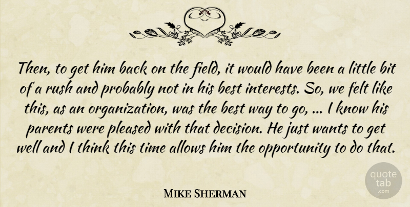 Mike Sherman Quote About Best, Bit, Felt, Opportunity, Parents: Then To Get Him Back...