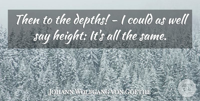 Johann Wolfgang von Goethe Quote About Inspirational, Height, Depth: Then To The Depths I...