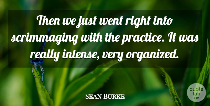 Sean Burke Quote About Practice: Then We Just Went Right...