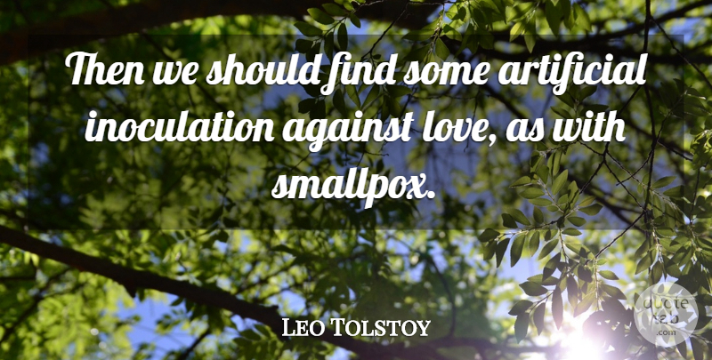 Leo Tolstoy Quote About Should, Smallpox, Artificial: Then We Should Find Some...