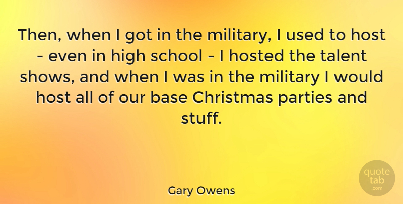 Gary Owens Quote About Base, Christmas, High, Host, Parties: Then When I Got In...