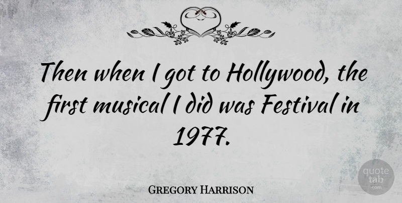 Gregory Harrison Quote About Musical, Festivals, Firsts: Then When I Got To...