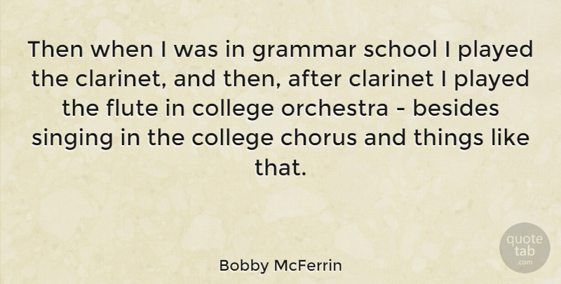Bobby McFerrin Quote About American Musician, Besides, Chorus, Clarinet, Flute: Then When I Was In...