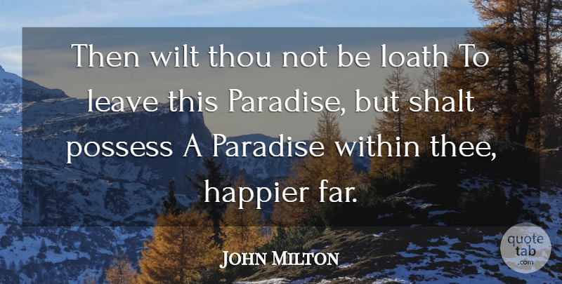 John Milton Quote About Happiness, Paradise, Thee: Then Wilt Thou Not Be...