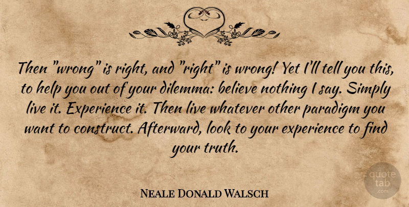 Neale Donald Walsch Quote About Inspirational, Religious, Believe: Then Wrong Is Right And...