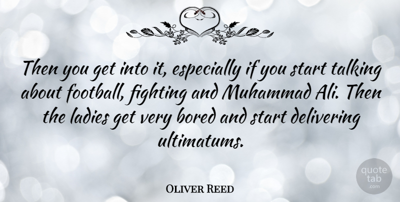 Oliver Reed Quote About Football, Fighting, Talking: Then You Get Into It...