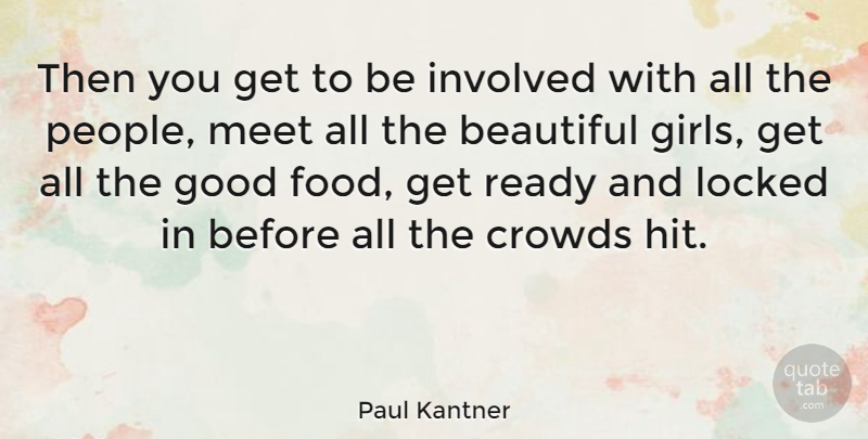 Paul Kantner Quote About Beautiful, Crowds, Good, Involved, Locked: Then You Get To Be...