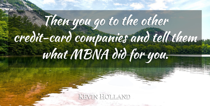 Kevin Holland Quote About Companies: Then You Go To The...