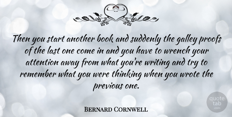 Bernard Cornwell Quote About Book, Writing, Thinking: Then You Start Another Book...