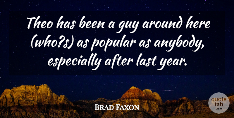 Brad Faxon Quote About Guy, Last, Popular: Theo Has Been A Guy...