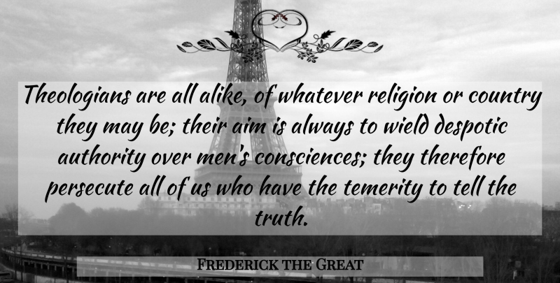 Frederick the Great Quote About Country, Men, Atheism: Theologians Are All Alike Of...