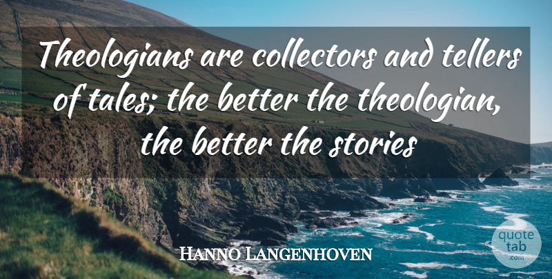 Hanno Langenhoven Quote About Collectors, Stories: Theologians Are Collectors And Tellers...