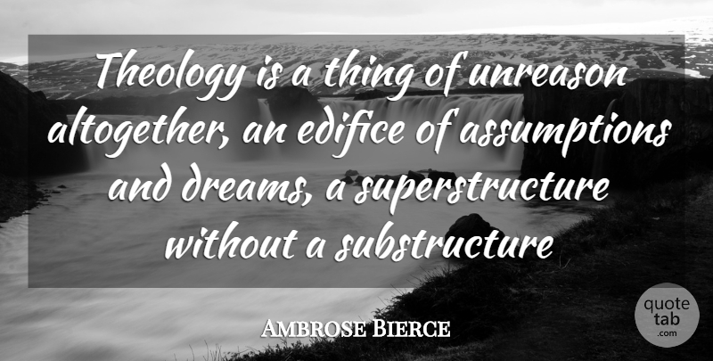 Ambrose Bierce Quote About Dream, Assumption, Theology: Theology Is A Thing Of...