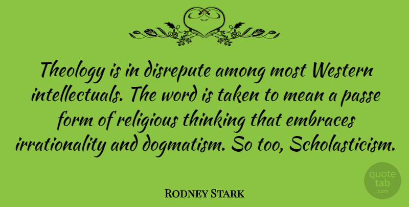 Rodney Stark Quote About Religious, Taken, Mean: Theology Is In Disrepute Among...