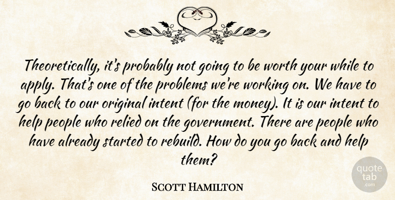 Scott Hamilton Quote About Help, Intent, Original, People, Problems: Theoretically Its Probably Not Going...