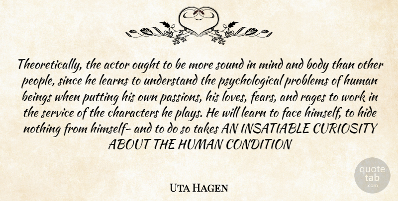 Uta Hagen Quote About Character, Passion, Play: Theoretically The Actor Ought To...