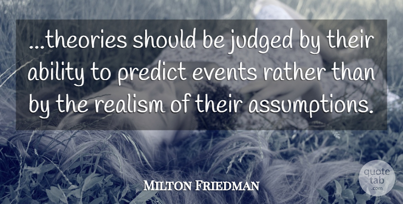Milton Friedman Quote About Investing, Events, Assumption: Theories Should Be Judged By...