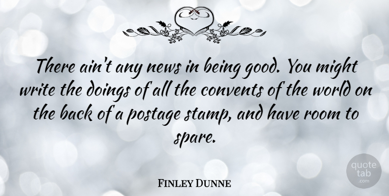 Finley Dunne Quote About Might, News, Postage, Room: There Aint Any News In...