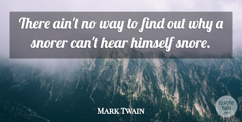 Mark Twain Quote About Way, Snoring: There Aint No Way To...