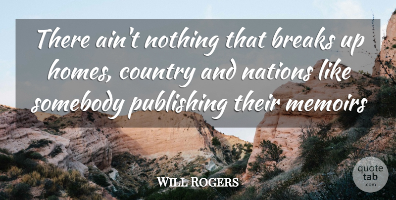 Will Rogers Quote About Country, Home, Break: There Aint Nothing That Breaks...