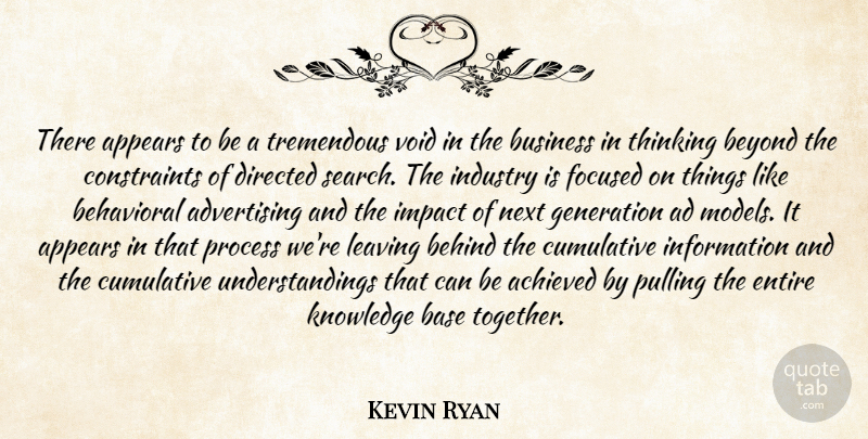 Kevin Ryan Quote About Achieved, Advertising, Appears, Base, Behavioral: There Appears To Be A...