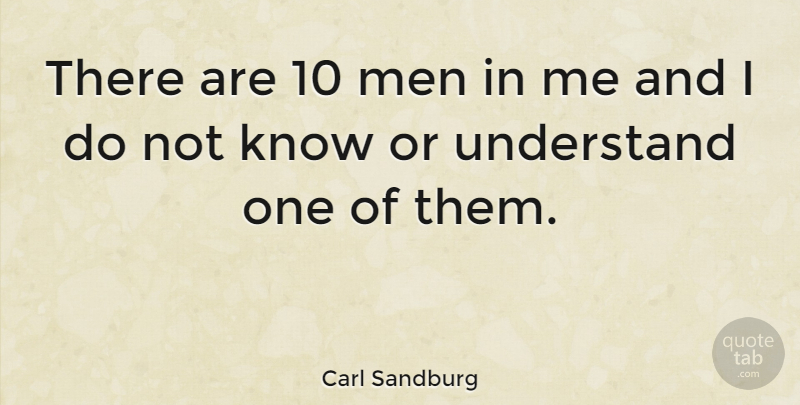 Carl Sandburg Quote About Men, Understanding, Knows: There Are 10 Men In...
