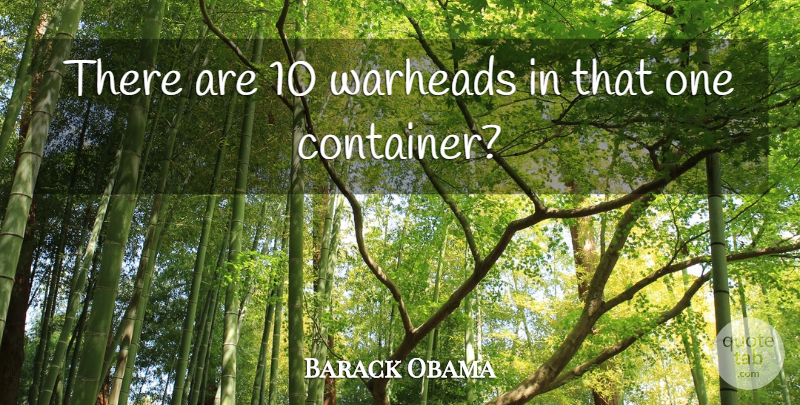 Barack Obama Quote About undefined: There Are 10 Warheads In...
