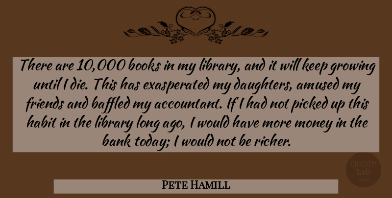Pete Hamill Quote About Daughter, Book, Long Ago: There Are 10000 Books In...