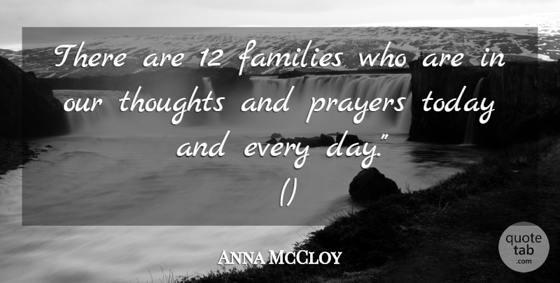 Anna McCloy Quote About Families, Prayers, Thoughts, Today: There Are 12 Families Who...