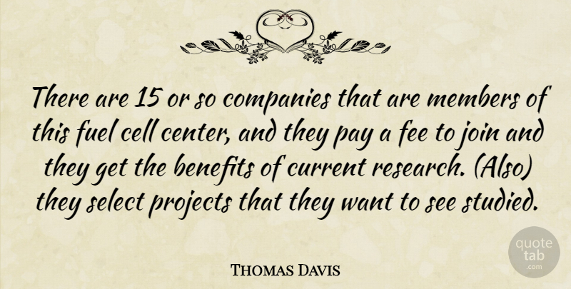 Thomas Davis Quote About Benefits, Cell, Companies, Current, Fee: There Are 15 Or So...