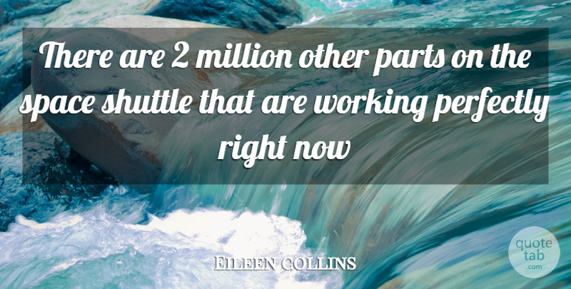 Eileen collins Quote About Million, Parts, Perfectly, Shuttle, Space: There Are 2 Million Other...