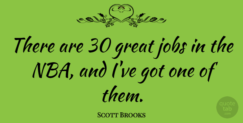 Scott Brooks Quote About Jobs, Nba, Great Job: There Are 30 Great Jobs...
